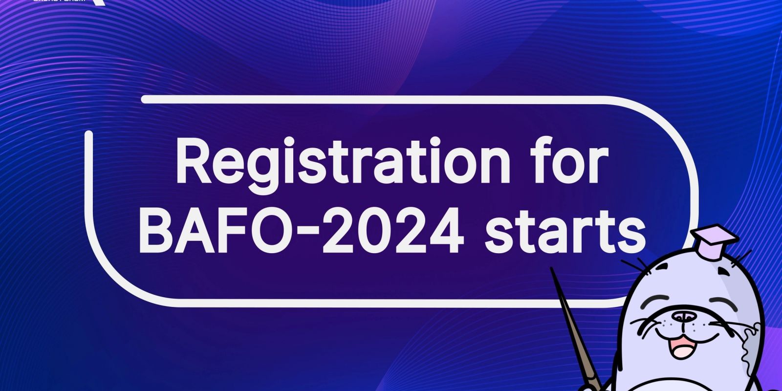 Registration for BAFO-2024 starts💜